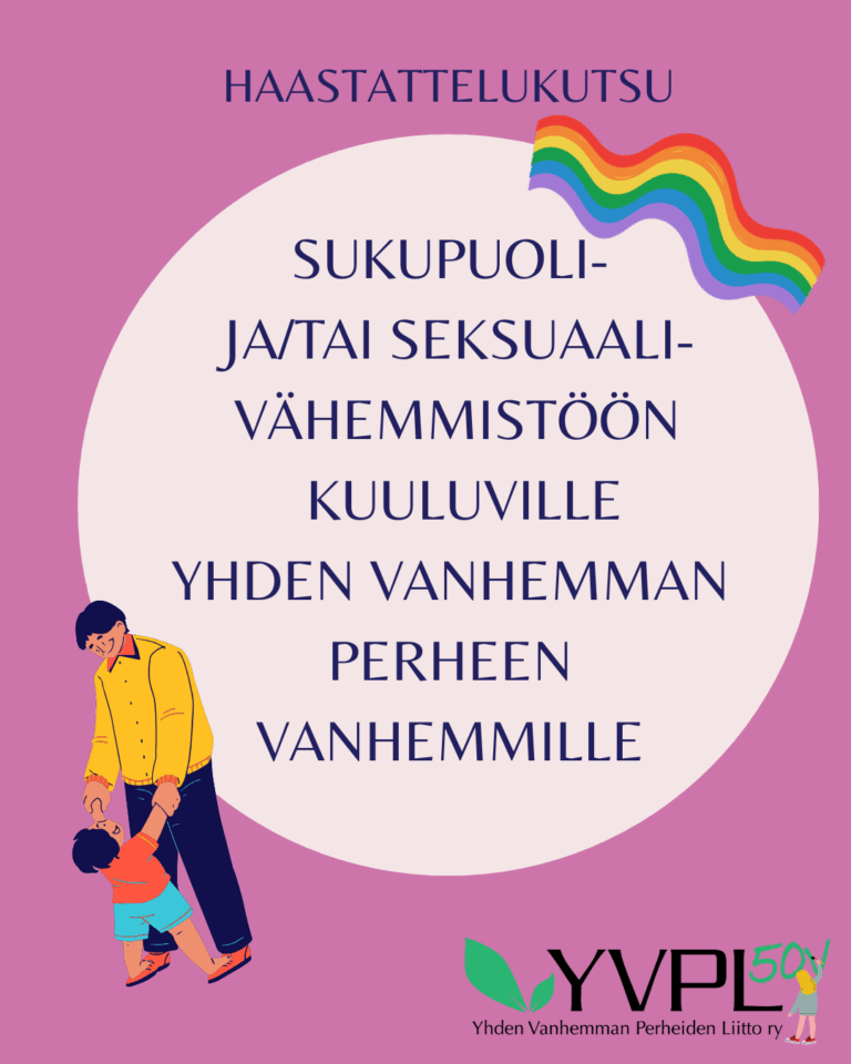 Kuvassa on vaaleanpunaisella taustalla teksti Haastattelukutsu sukupuoli- ja/tai seksuaalivähemmistöön kuuluville yhden vanhemman perheen vanhemmille. Tekstin vieressä on sateenkaaren kuva. Alempana on piirros henkilöstä, joka le