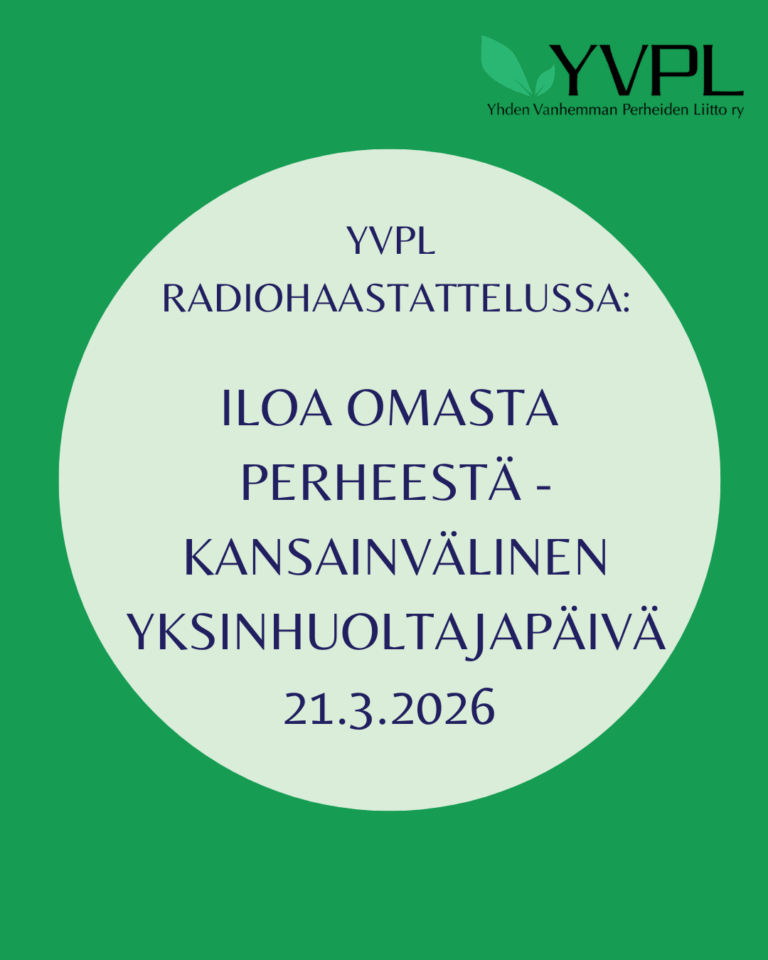Yllä olevan kuvan tekstissä lukee: YVPL radiohaastattelussa: Iloa omasta perheestä - Kansainvälinen yksinhuoltajapäivä 21.3.2026. Kuvassa tausta on vihreä, ja tekstin taustalla on vaaleanvihreä ympyrä. Yläkulmassa on YVPL-logo, joka sisältää vihreät lehdet ja tekstin Yhden Vanhemman Perheiden Liitto ry.