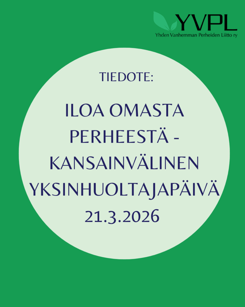 Alt-teksti: Kuvassa on vihreä tausta ja keskellä vaaleanvihreä ympyrä, jossa lukee Tiedote: Iloa omasta perheestä - Kansainvälinen yksinhuoltajapäivä 21.3.2026. Yläkulmassa on YVPL-logo, joka tarkoittaa Yhden Vanhemman Perheiden Liitto ry:tä.