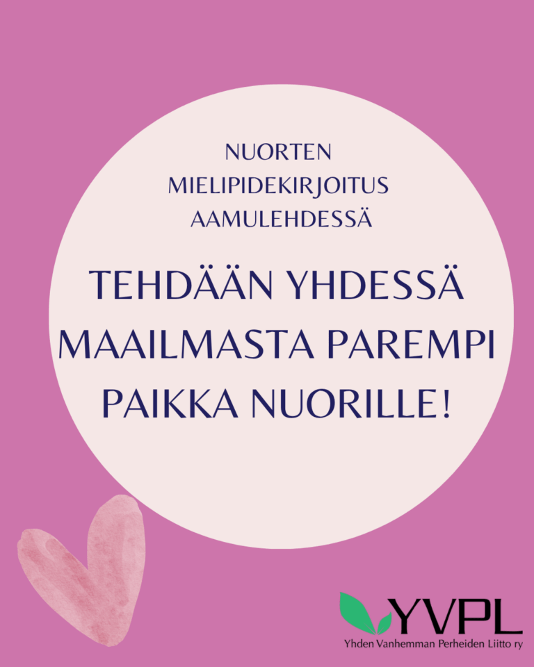 Kuva, jossa on vaaleanpunainen tausta ja vaalea ympyrä keskellä, jonka sisällä lukee Nuorten mielipidekirjoitus Aamulehdessä - Tehdään yhdessä maailmasta parempi paikka nuorille! Alakulmassa on vaaleanpunainen sydän ja Yhden Vanhemman Perheiden Liitto ry:n (YVPL) logo.