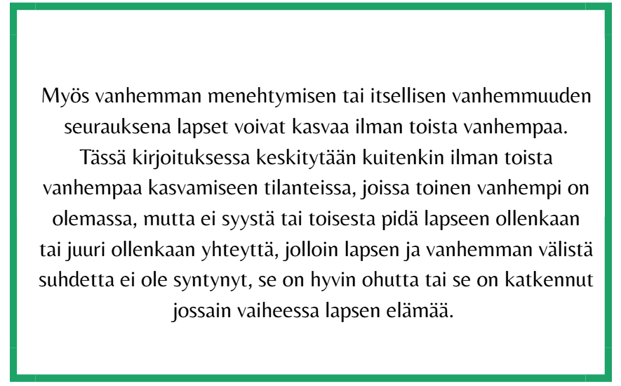 Tekstin kuvakaappaus, jossa puhutaan vanhemman menetyksen tai itsellisen vanhemmuuden seurauksena ilman toista vanhempaa kasvamisesta. Kirjoituksessa keskitytään tilanteisiin, joissa toinen vanhempi on olemassa, mutta ei ole yhteyttä lapseen tai suhde on ohut tai katkennut.